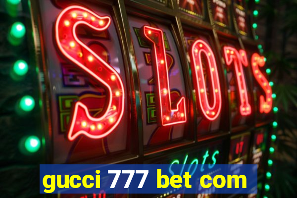 gucci 777 bet com